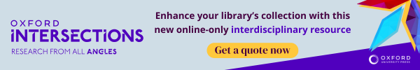 Ad for Oxford University Press. Oxford Intersections: Research from all angles. Enhance your library's collection with this new online-only interdisciplinary resource. Get a quote now.